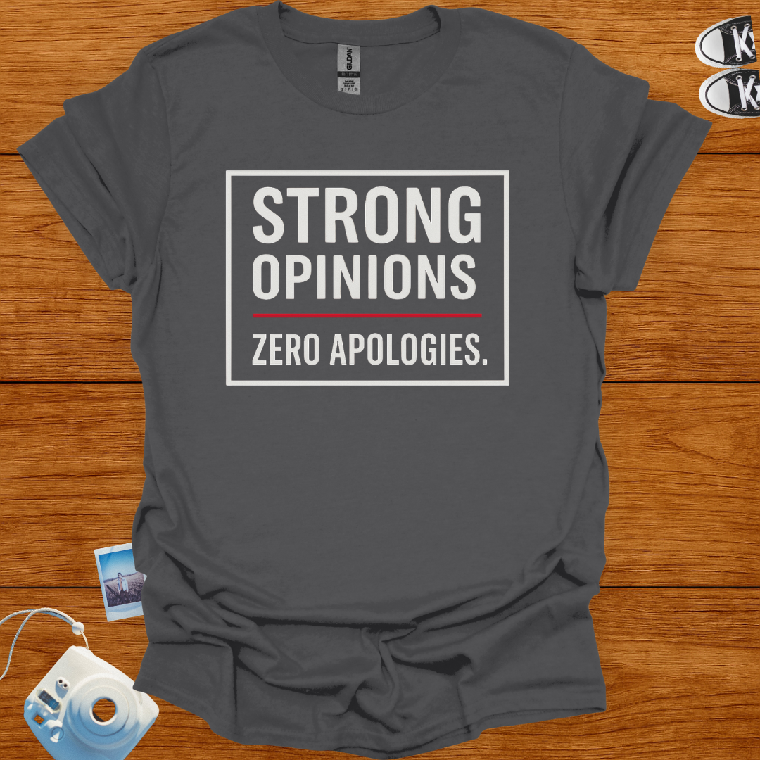 Strong Opinions. Zero Apologies. T-shirt