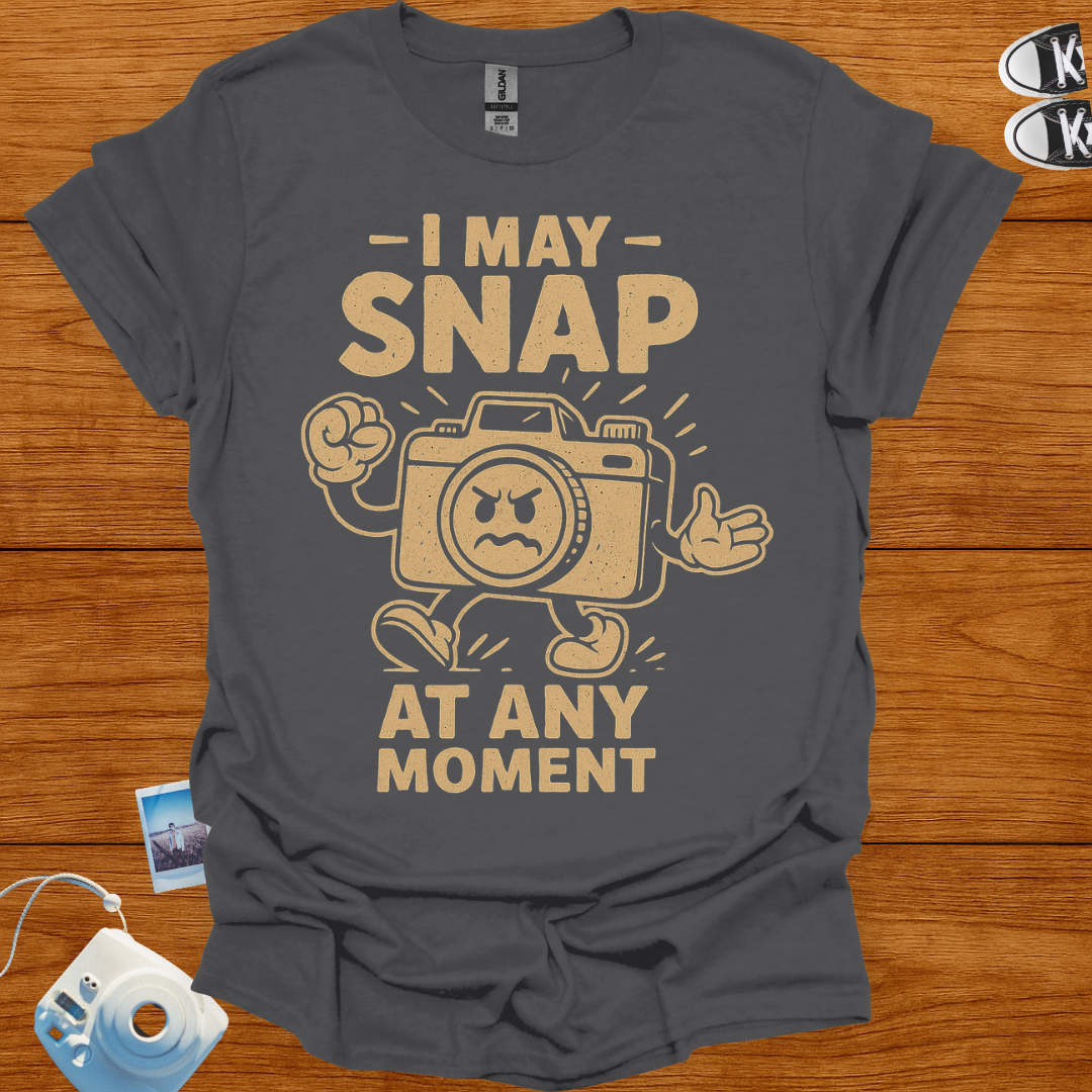 I May Snap at Any Moment T-shirt