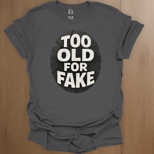 Too Old For Fake T-shirt