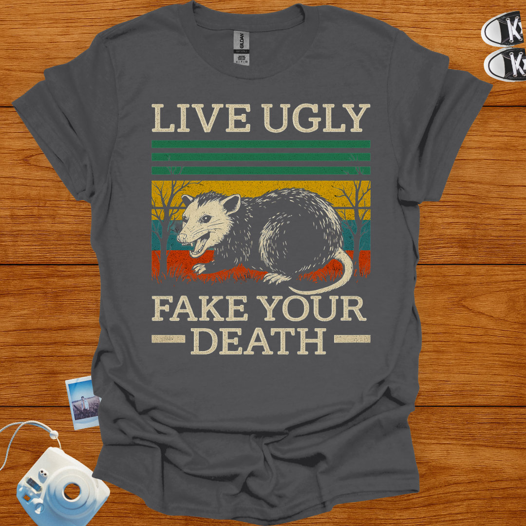 Live Ugly. Fake Your Death T-shirt