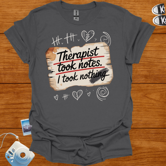 Therapist took notes, I took nothing T-shirt