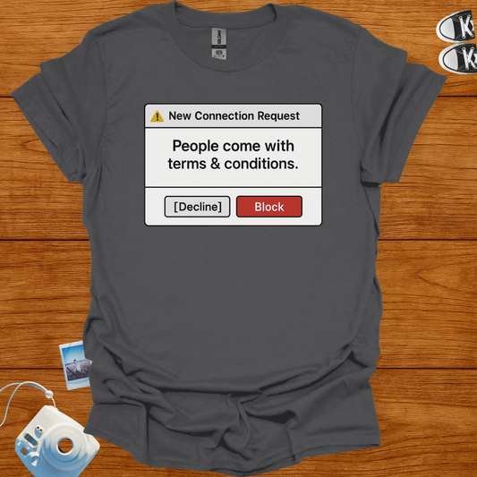 People come with terms and conditions. I decline T-shirt