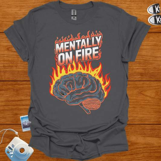 Mentally on Fire T-shirt