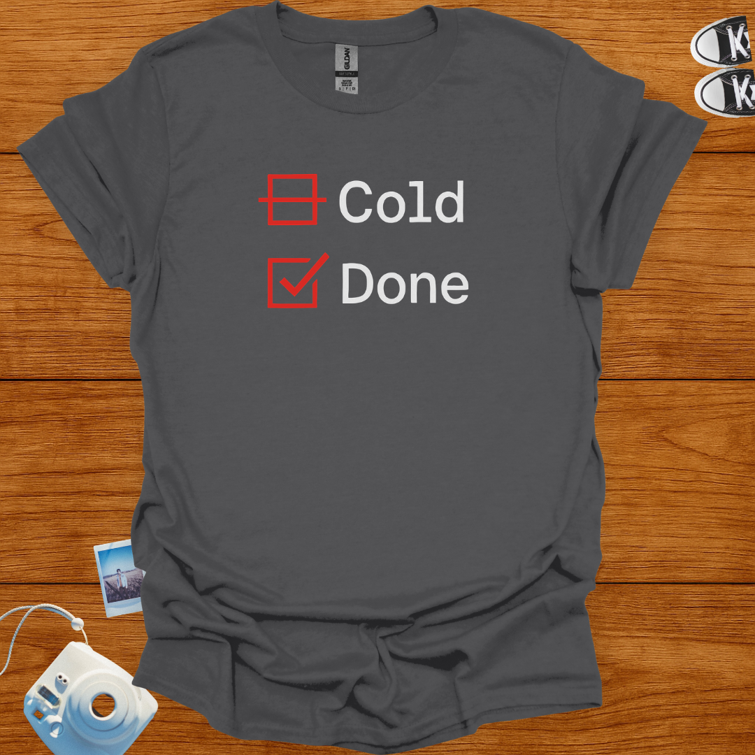 I'm not Cold. Just Done T-shirt