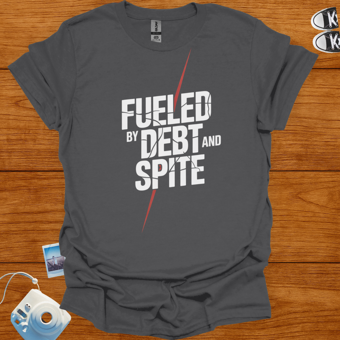 Fueled by Debt and Spite T-shirt