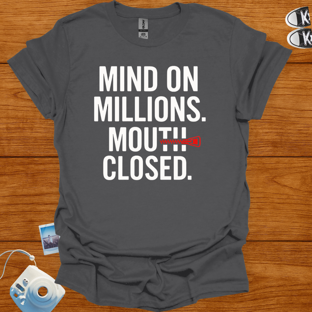Mind on Millions. Mouth Closed. T-shirt