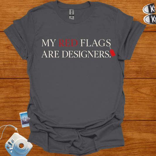 My Red Flags Are Designers T-shirt