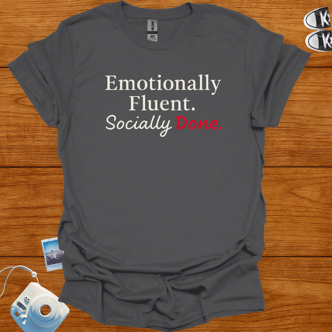 Emotionally Fluent. Socially Done. T-shirt