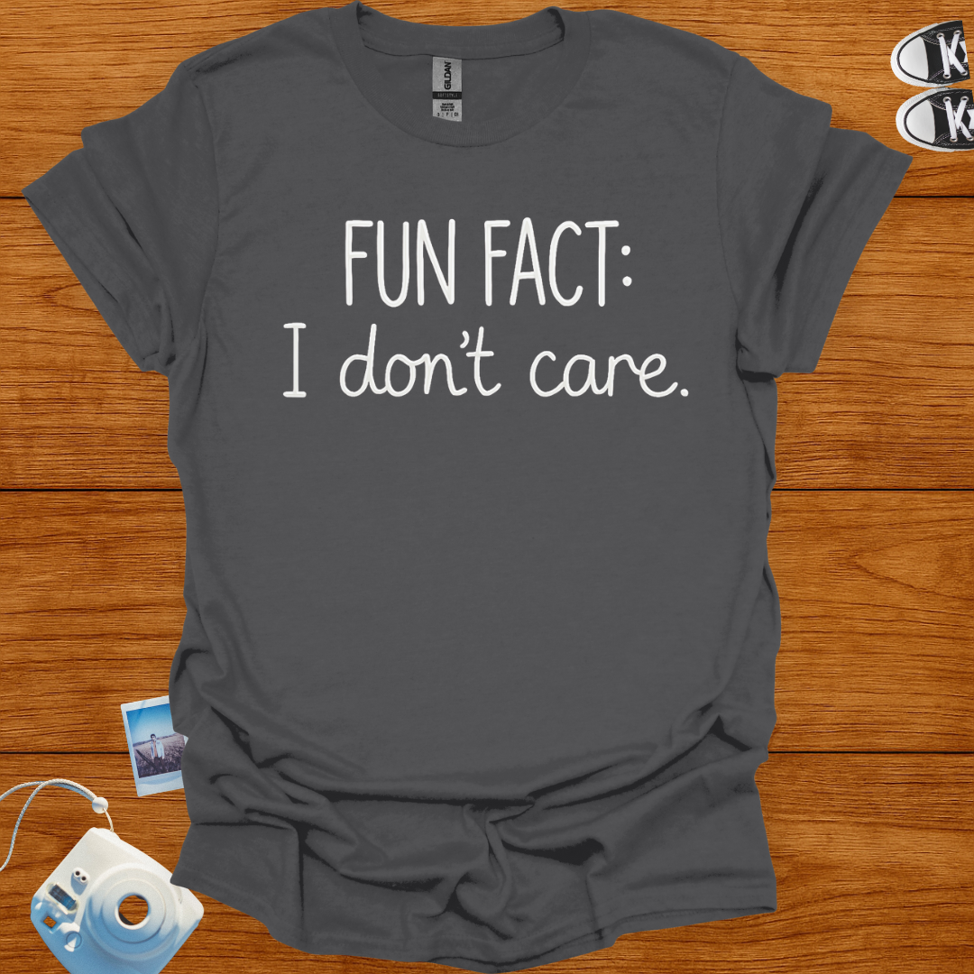 Fun Fact: I don't Care T-shirt