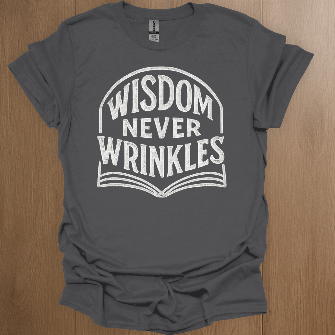 Wisdom Never Wrinkles T-shirt
