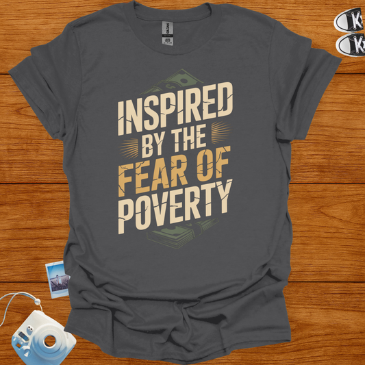 Inspired by The Fear of Poverty T-shirt