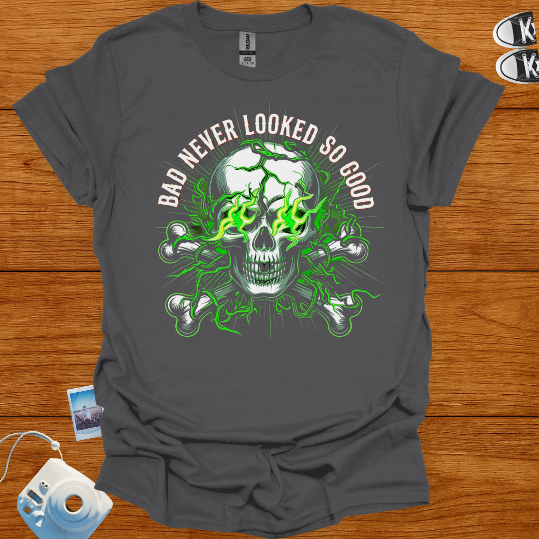 Bad Never Looked So Good T-shirt