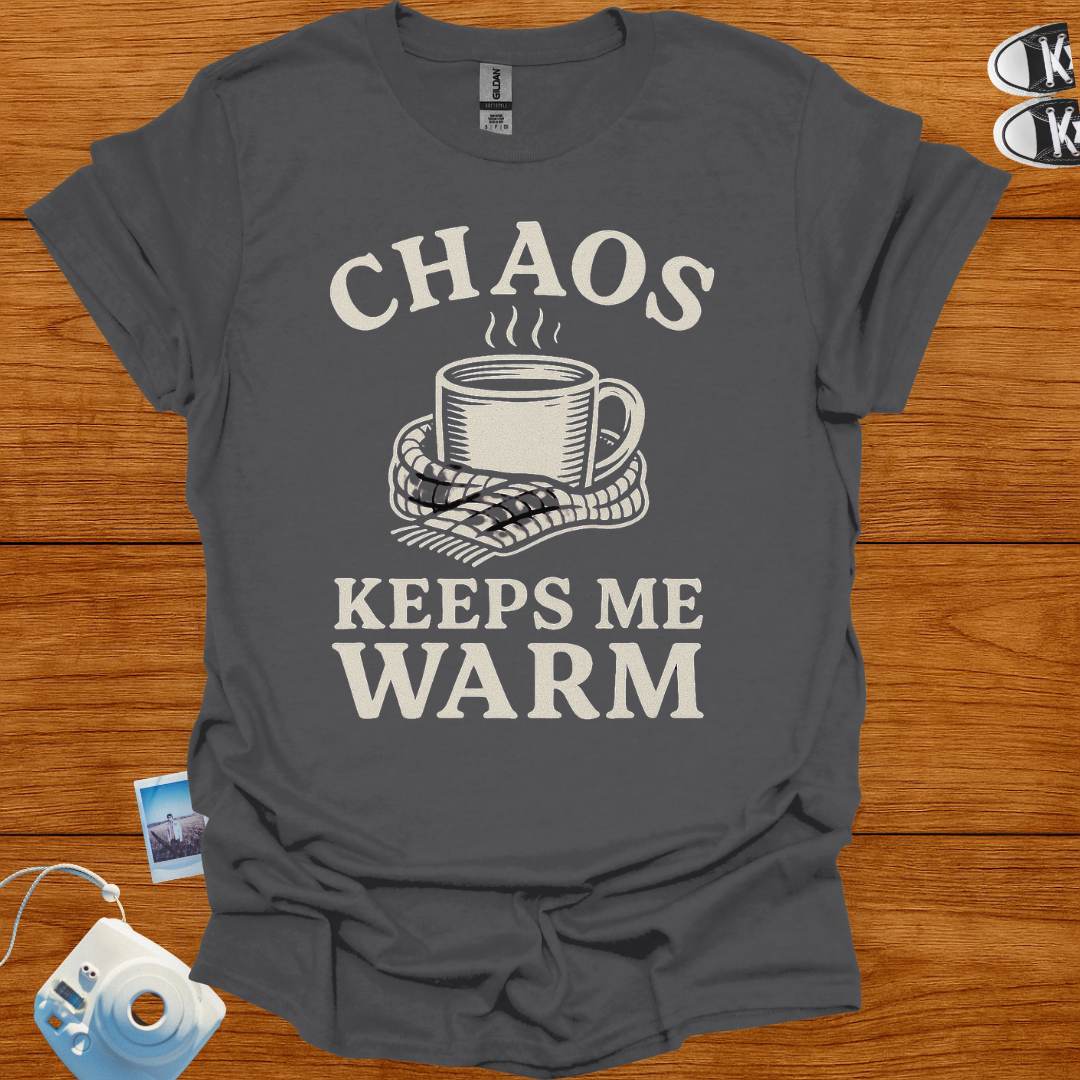 Chaos Keeps Me Warm T-shirt