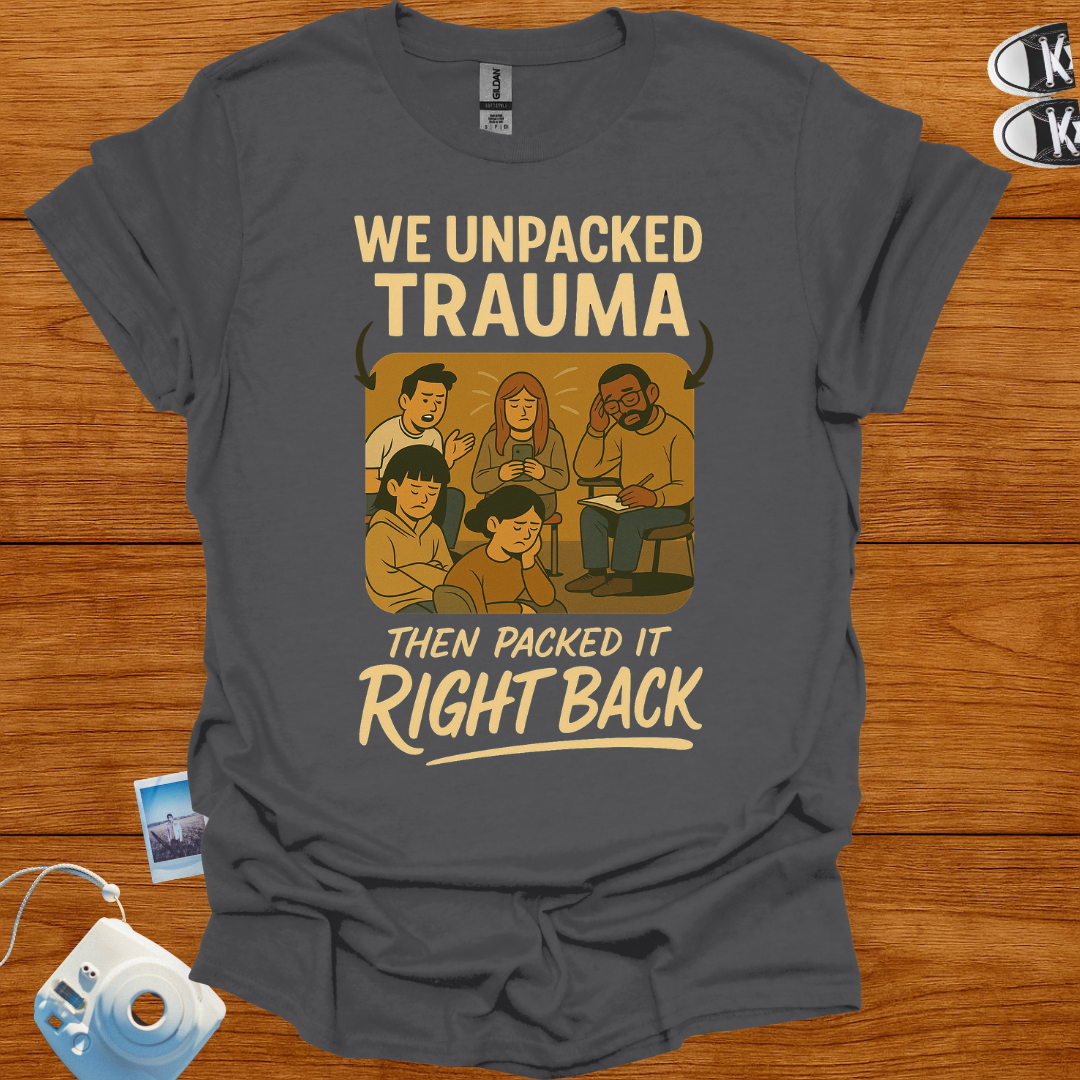 We unpacked trauma then packed it back Graphics T-shirt