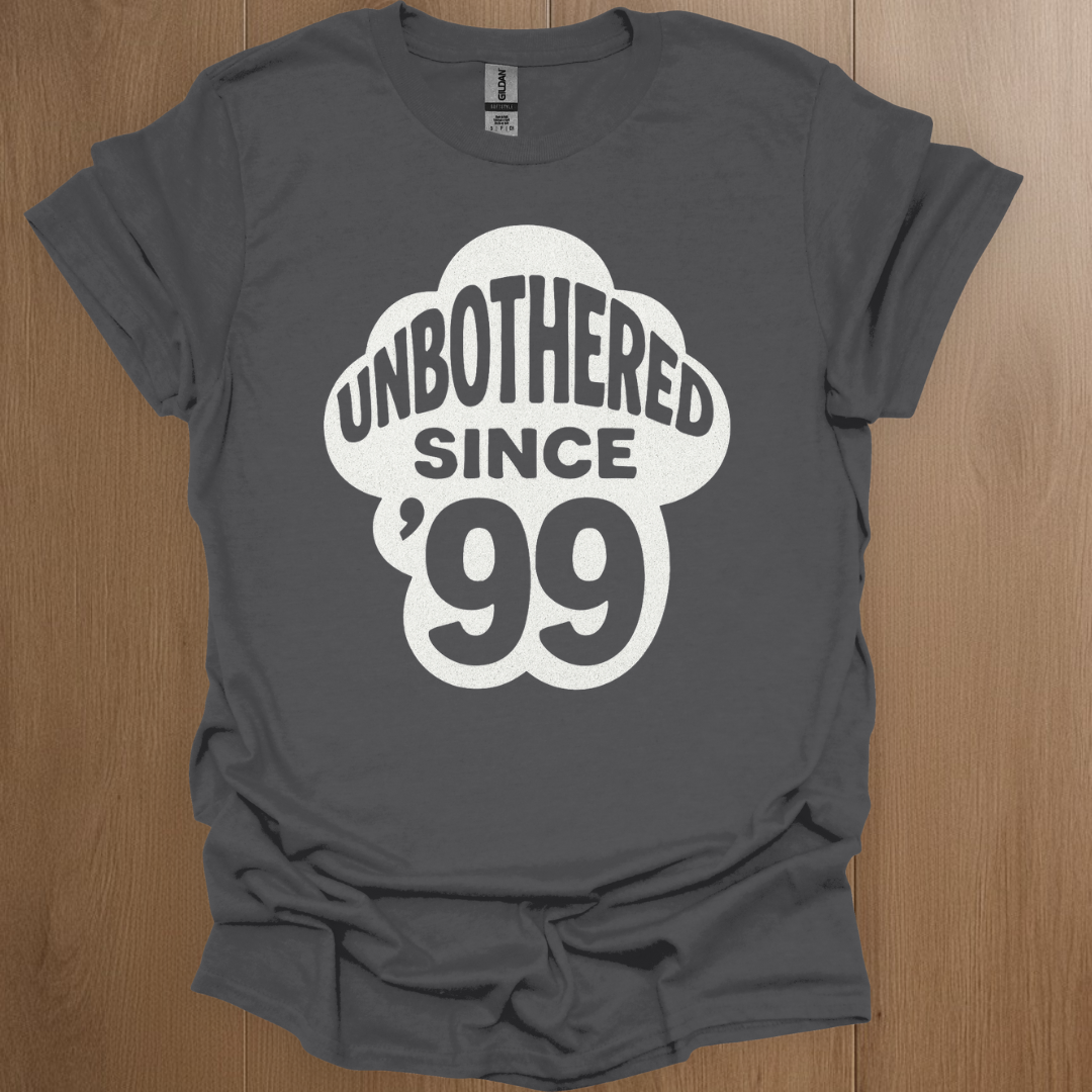 Unbothered Since '99 T-shirt