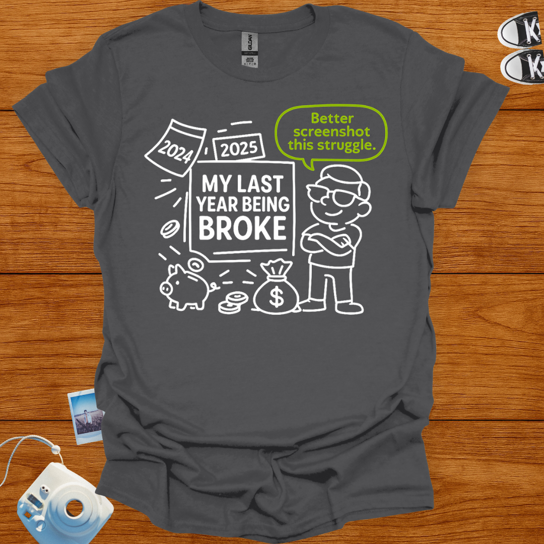 My Last Year Being Broke Graphics T-shirt