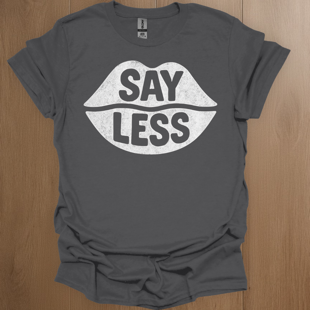 Say Less T-shirt