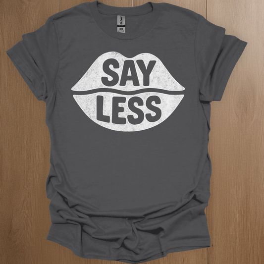 Say Less T-shirt