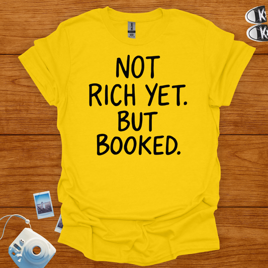 Not Rich Yet but Booked T-shirt