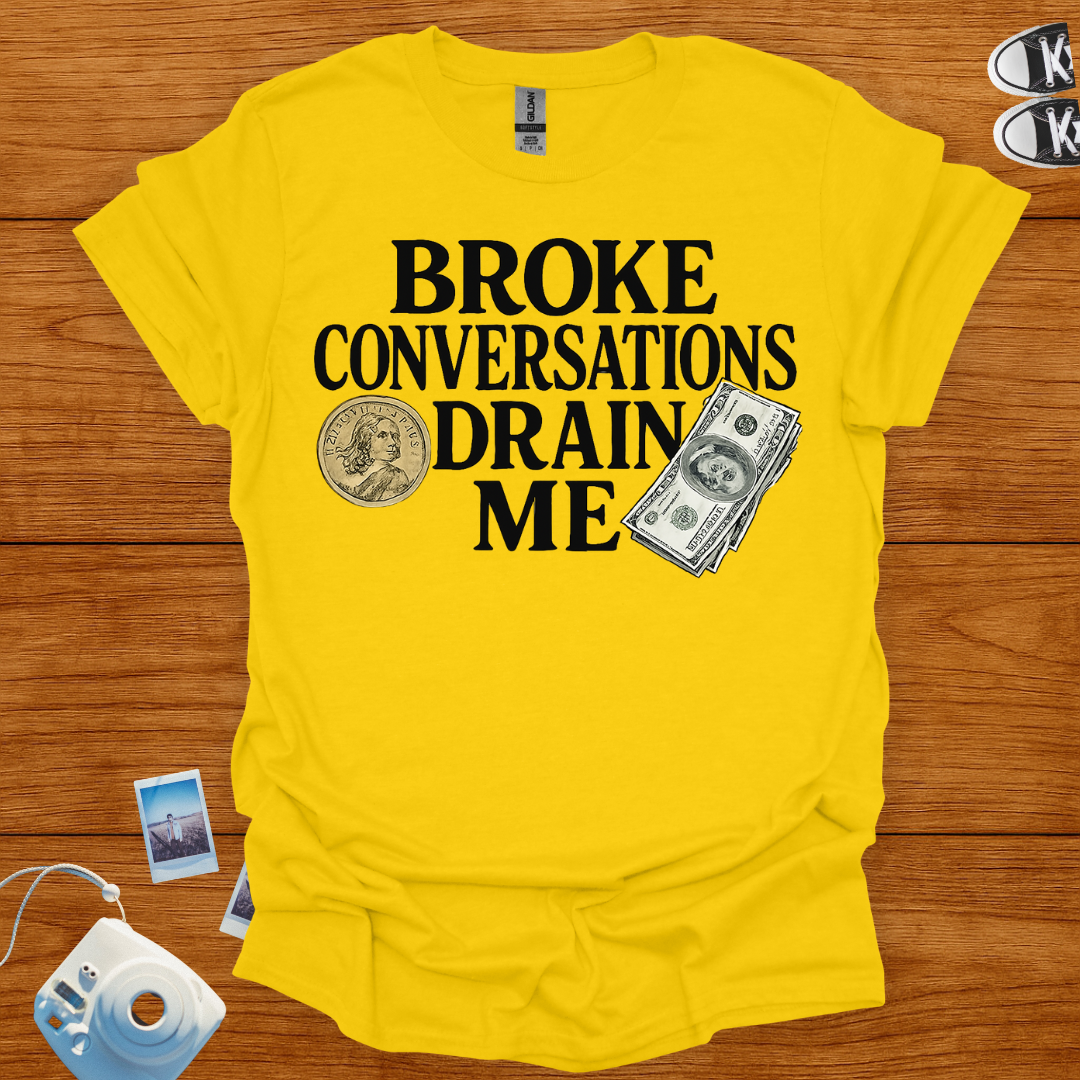 Broke Conversations Drain Me T-shirt