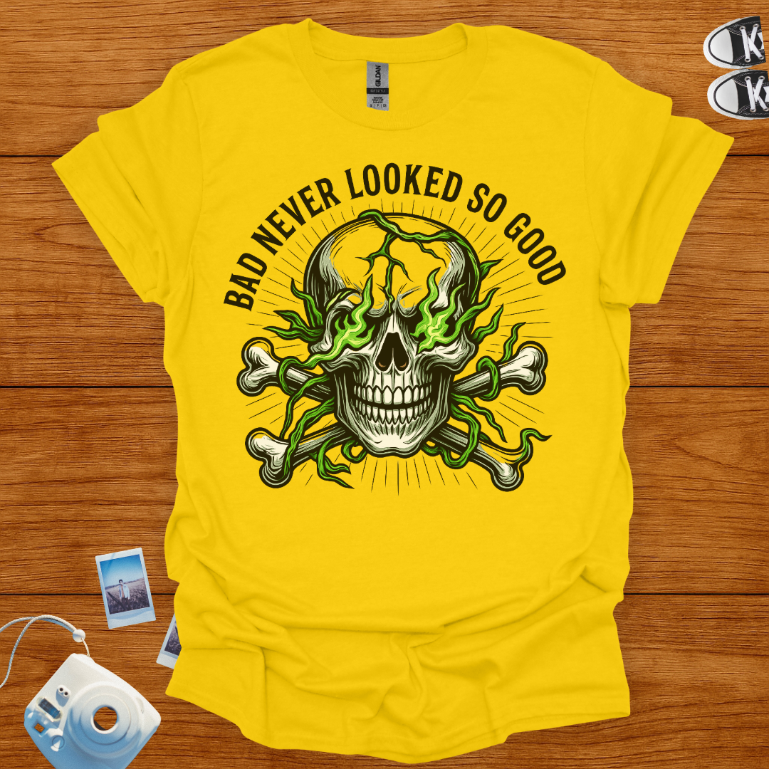 Bad Never Looked So Good T-shirt