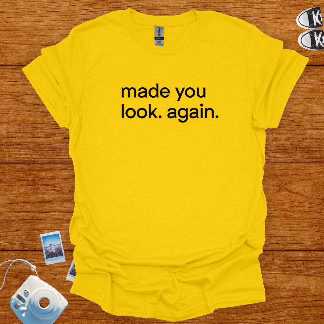 Made You Look Again T-shirt
