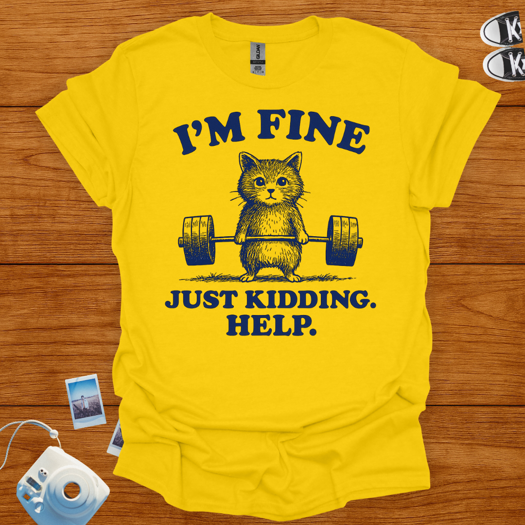 I'm fine. Just kidding, Help! T-shirt