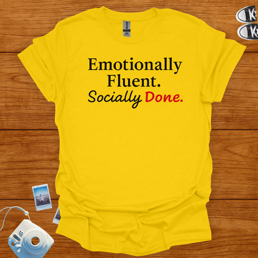 Emotionally Fluent. Socially Done. T-shirt