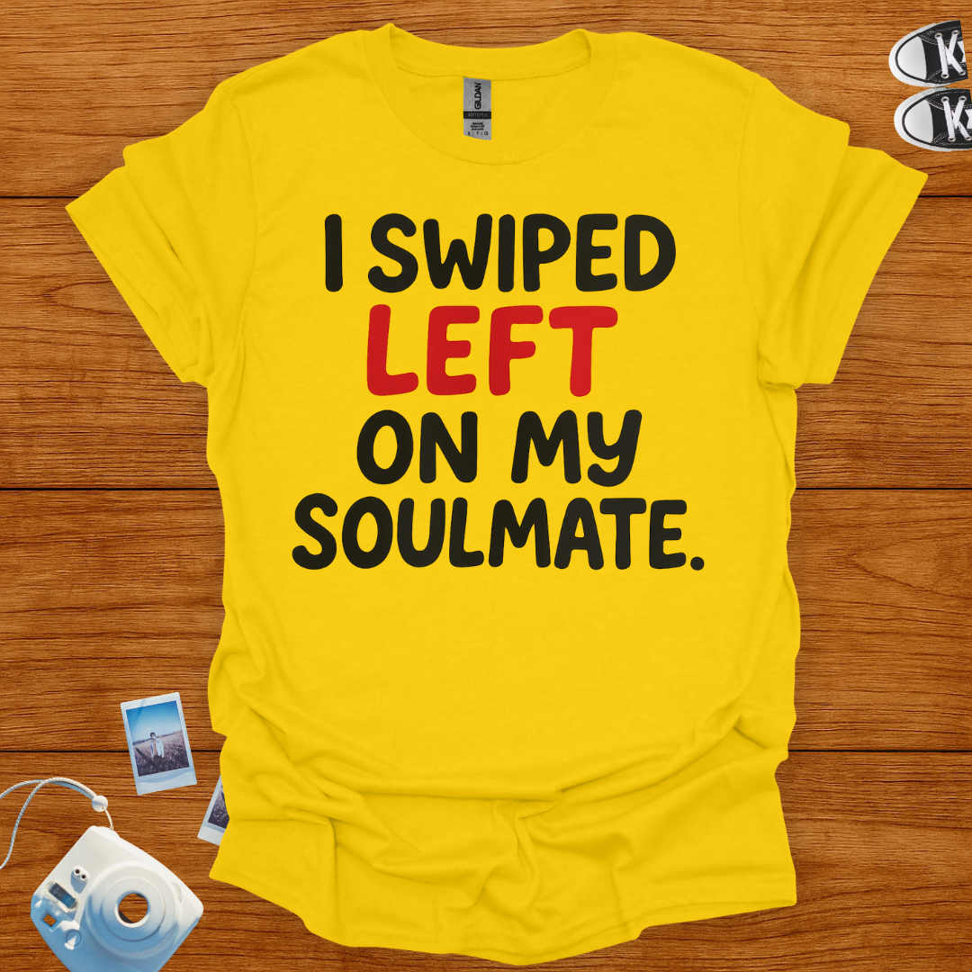 I Swiped Left on My Soulmate T-shirt