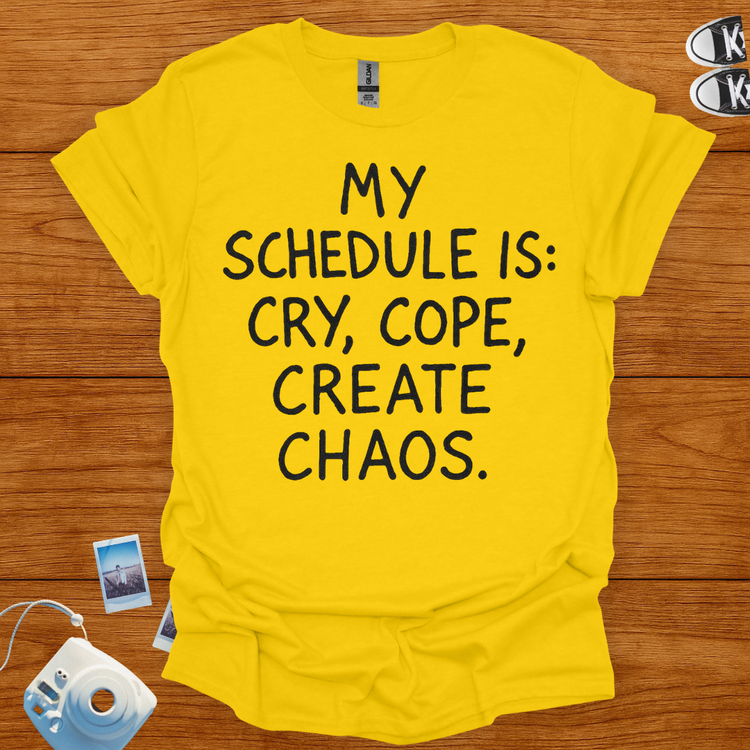 My Schedule is Cry, Cope, Create Chaos T-shirt