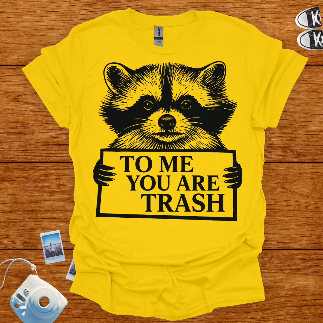 To Me, You're Trash T-shirt