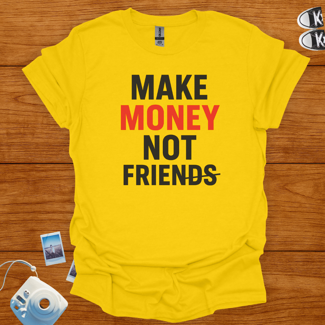 Make Money Not Friends T-shirt