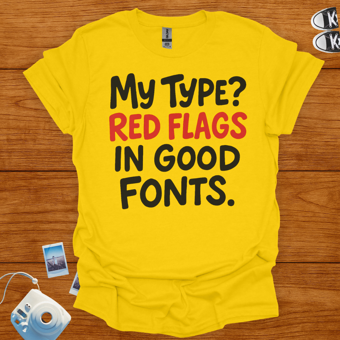 My Type? Red Flags in Good Fonts T-shirt