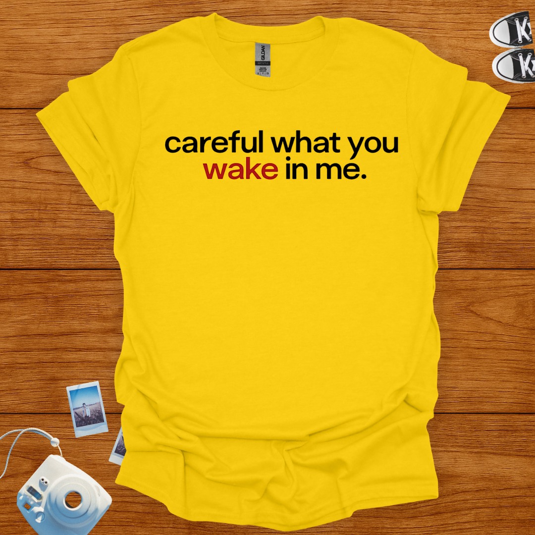 Careful What You Wake in Me T-shirt