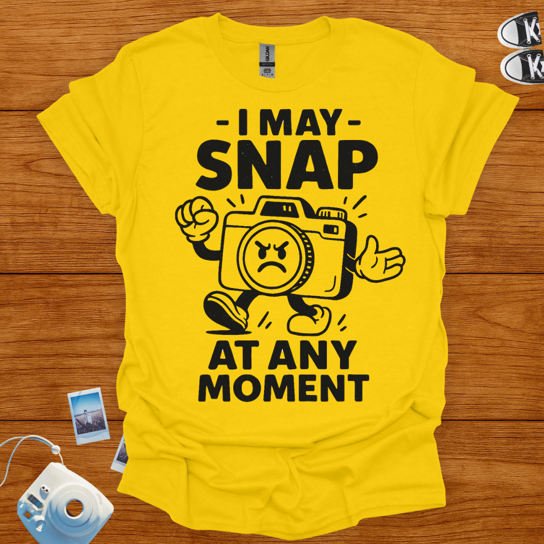 I May Snap at Any Moment T-shirt