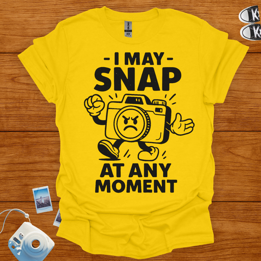 I May Snap at Any Moment T-shirt