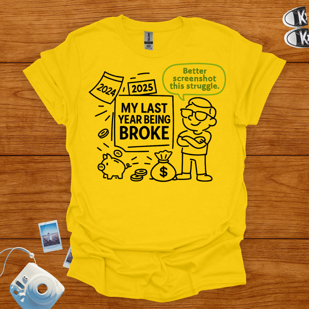 My Last Year Being Broke Graphics T-shirt