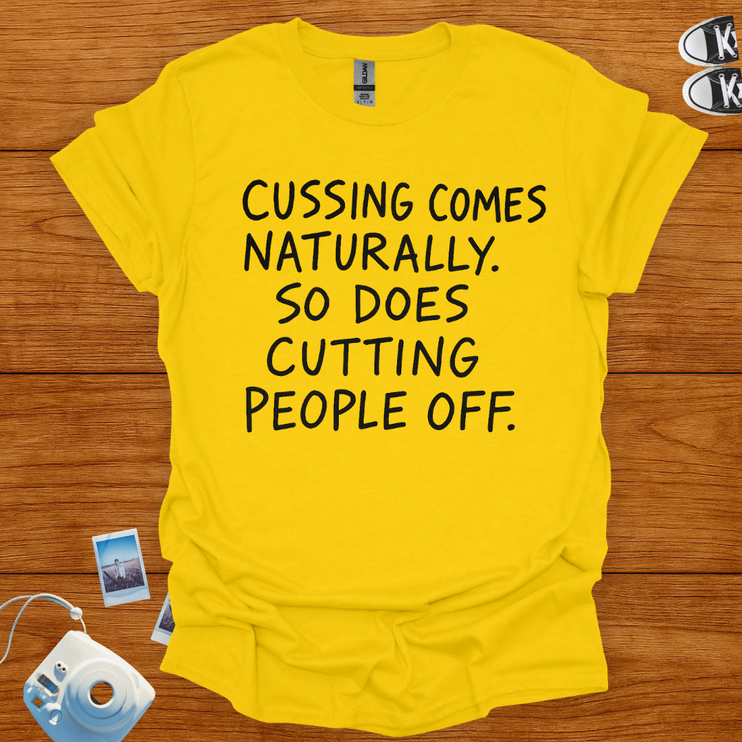 Cussin comes naturally. So does cutting people off T-shirt
