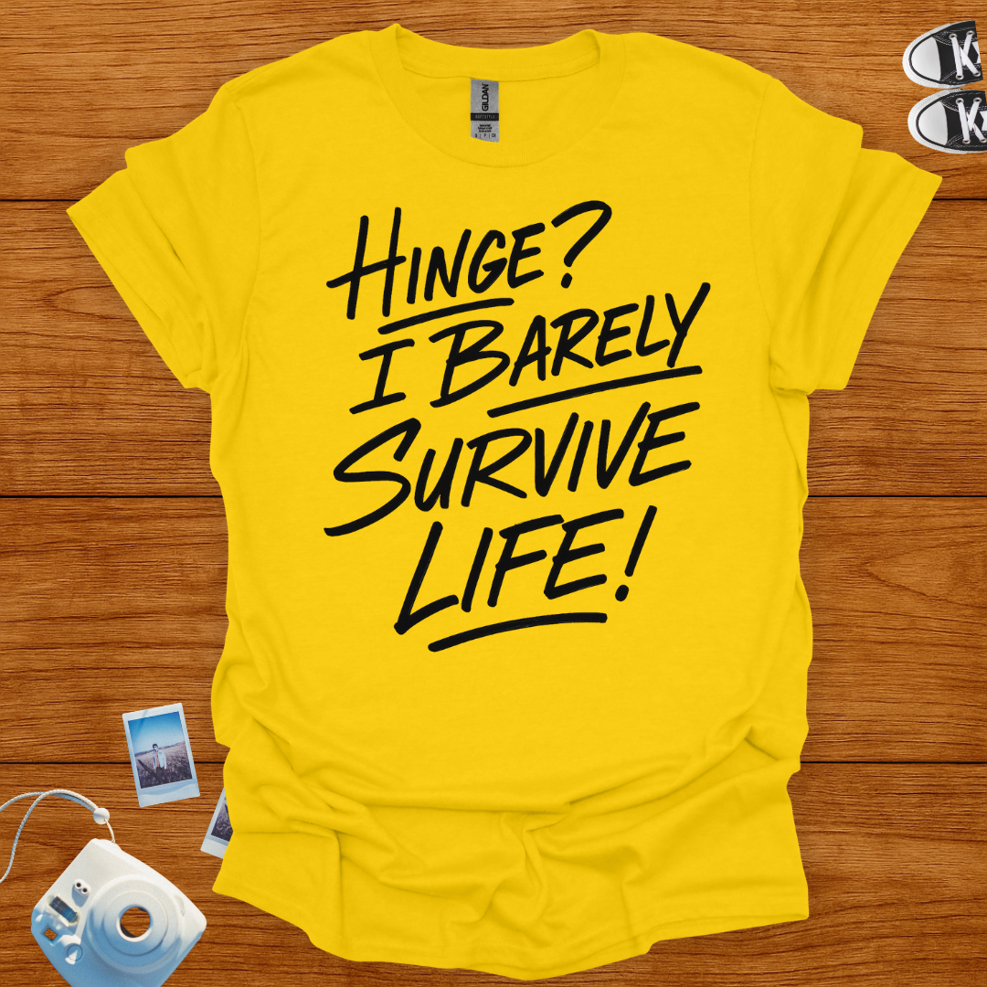 Hinge? I Barely Survive Life T-shirt