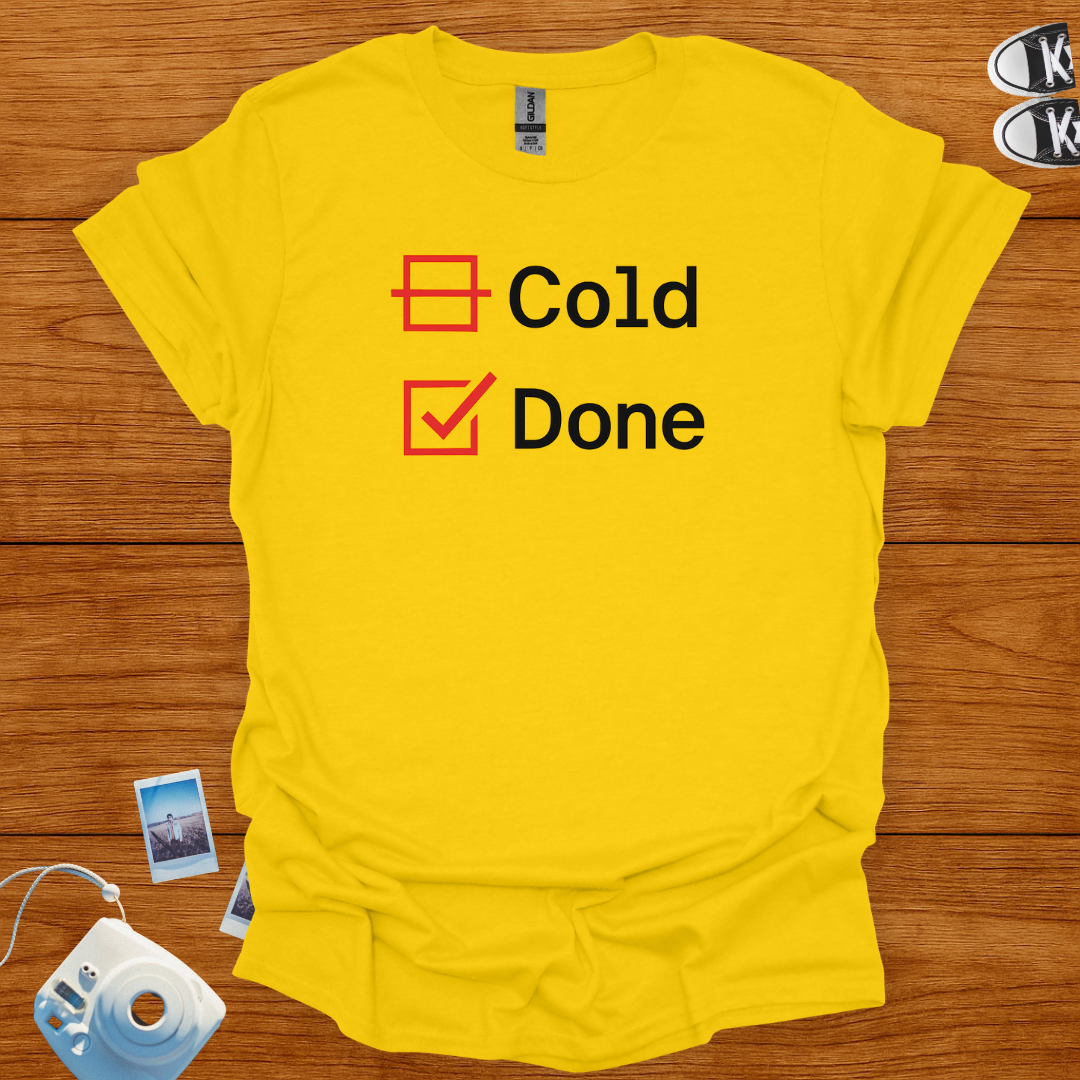 I'm not Cold. Just Done T-shirt