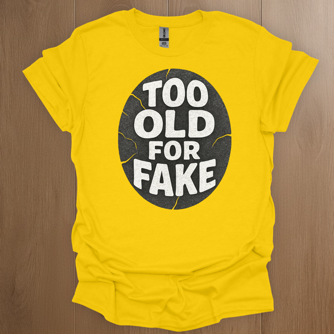 Too Old For Fake T-shirt