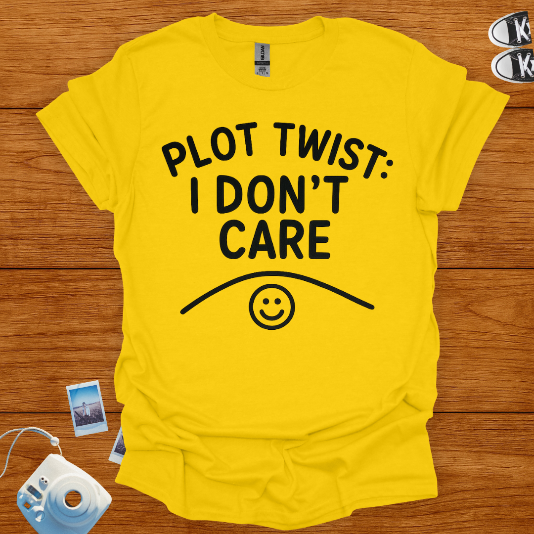 Plot Twist: I Don't Care T-shirt