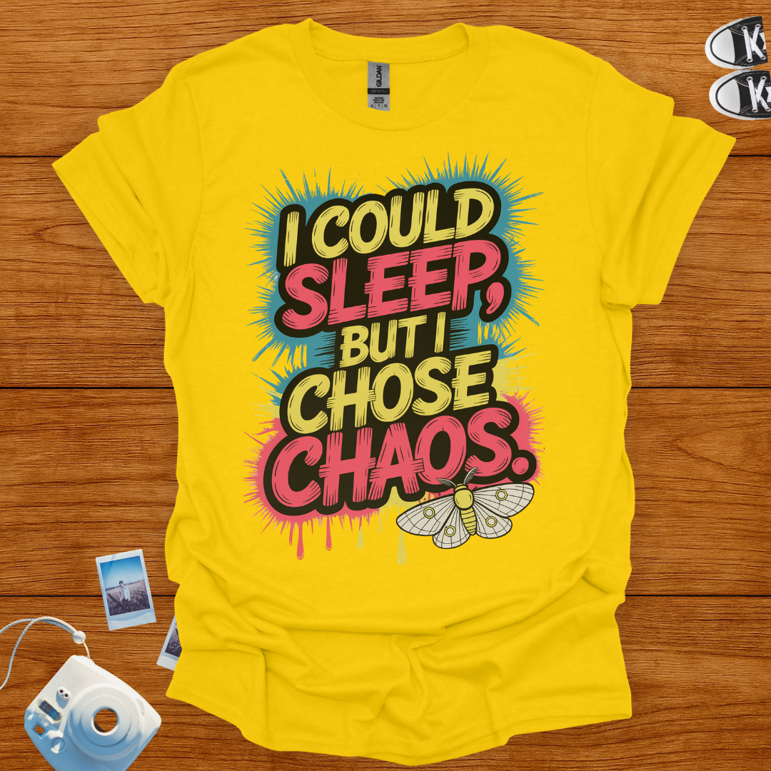 I could sleep but I chose Chaos T-shirt