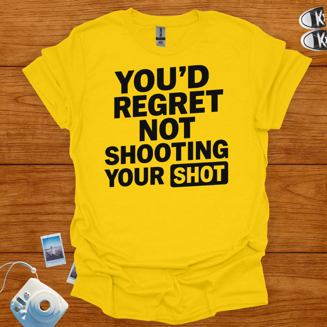 You'd Regret Not Shooting Your Shot T-shirt