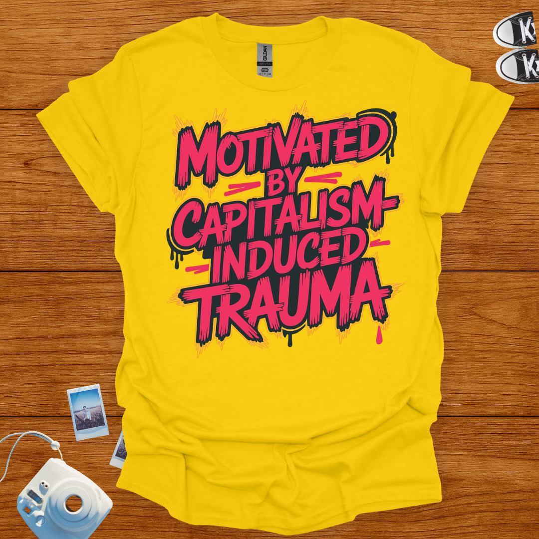 Motivated by Capitalism Induced Trauma T-shirt