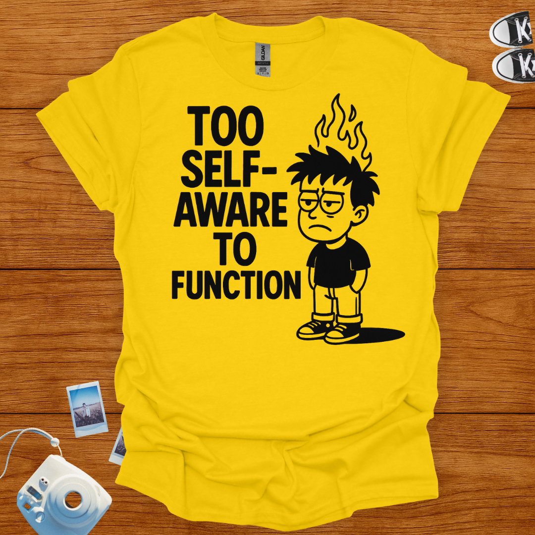 Too Self-Aware to Function T-shirt