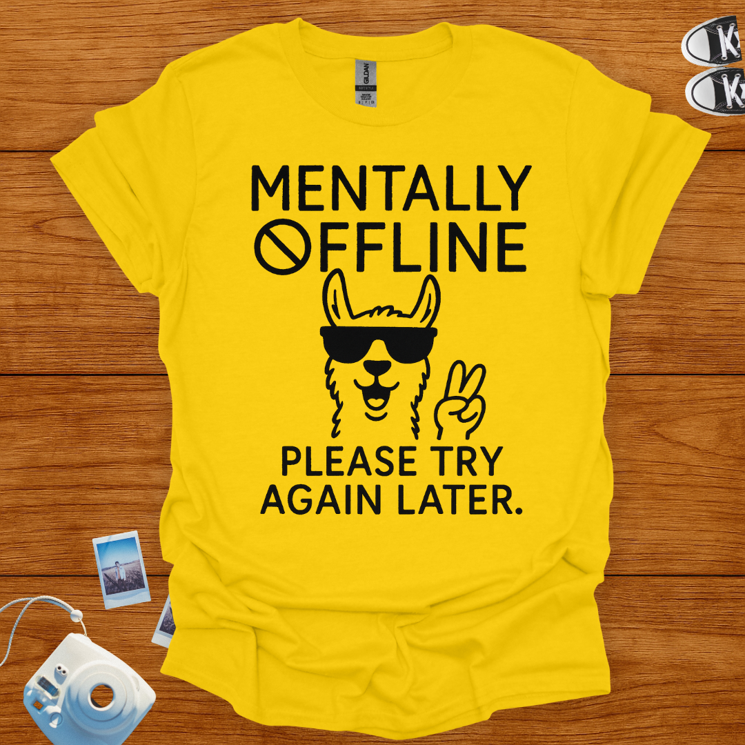 Mentally Offline. Please Try Again Later T-shirt