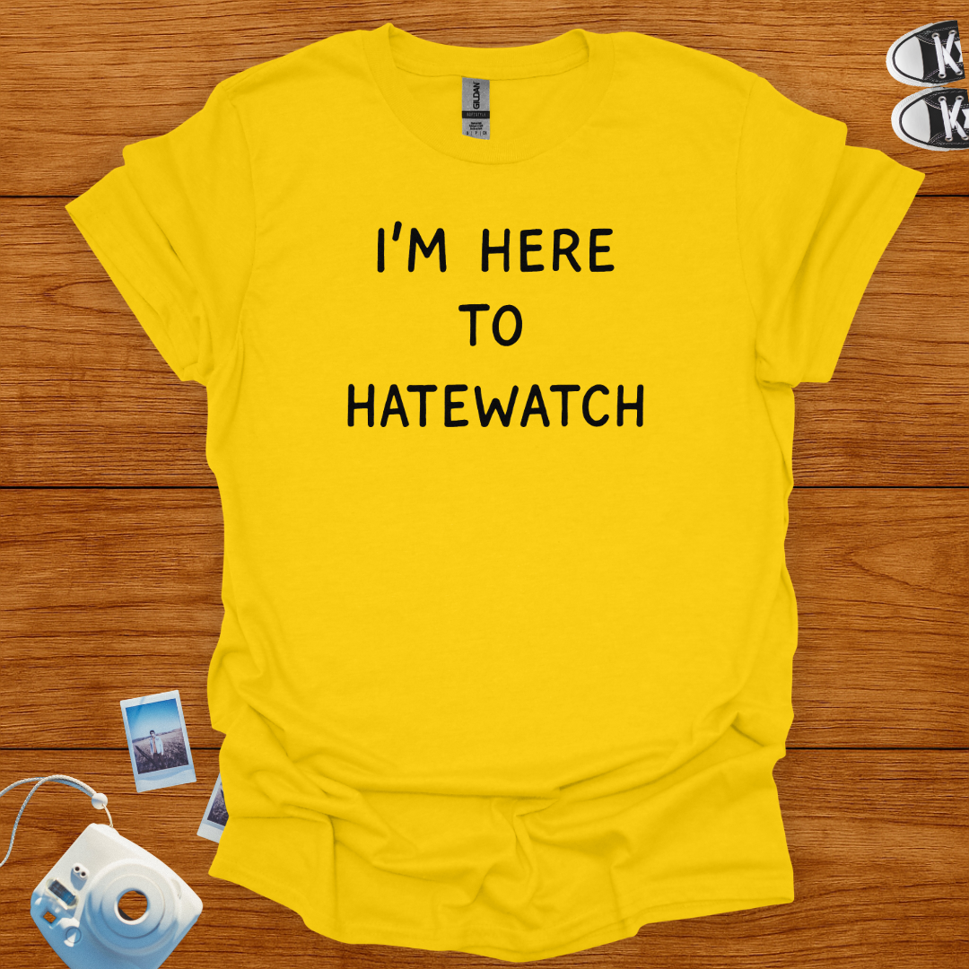 I'm Here To Hatewatch T-shirt