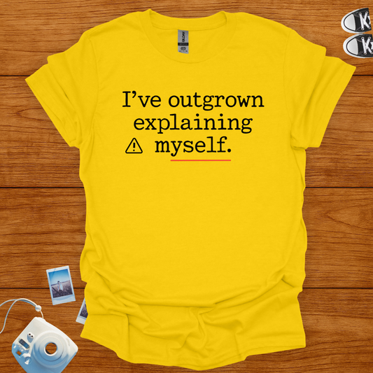 I've Outgrown Explaining Myself T-shirt