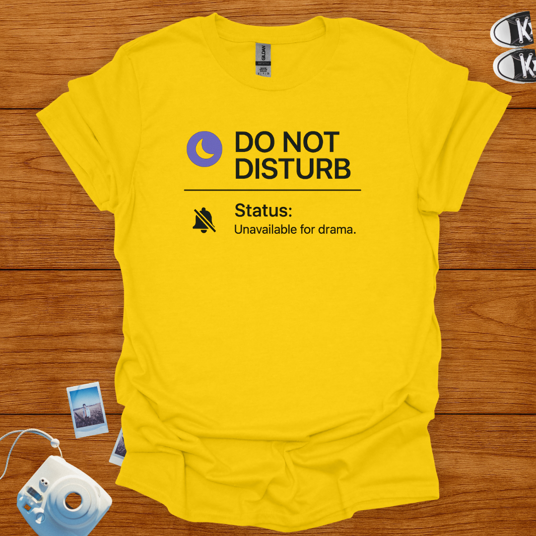 Do not disturb. Unavailable for Drama T-shirt